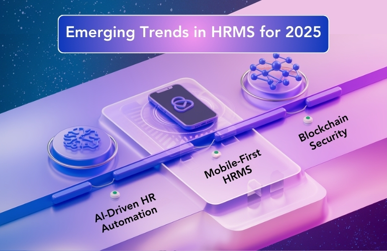 Emerging HRMS trends for 2025: AI automation for smarter HR, mobile-first platforms for remote access, and blockchain for secure, transparent data management!