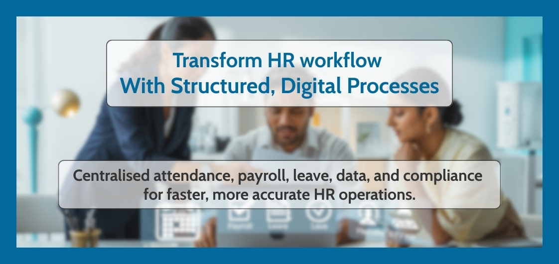 Transform HR Workflow with structured, Digital Processes! Centralised attendance, payroll, leave data and compliance for faster, more accurate HR operations